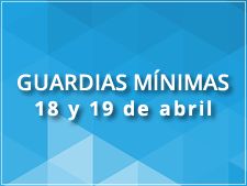 Guardias míninmas: 18 y 19 de abril